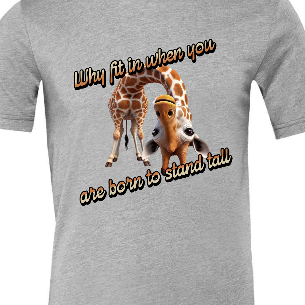 Why Fit in When You Are Born to Stand Tall - Giraffe lovers shirt Unisex T-Shirt - Crew Neck