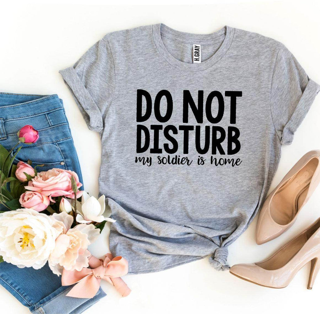 Do Not Disturb My Soldier Is Home T-shirt Military wife - My Store