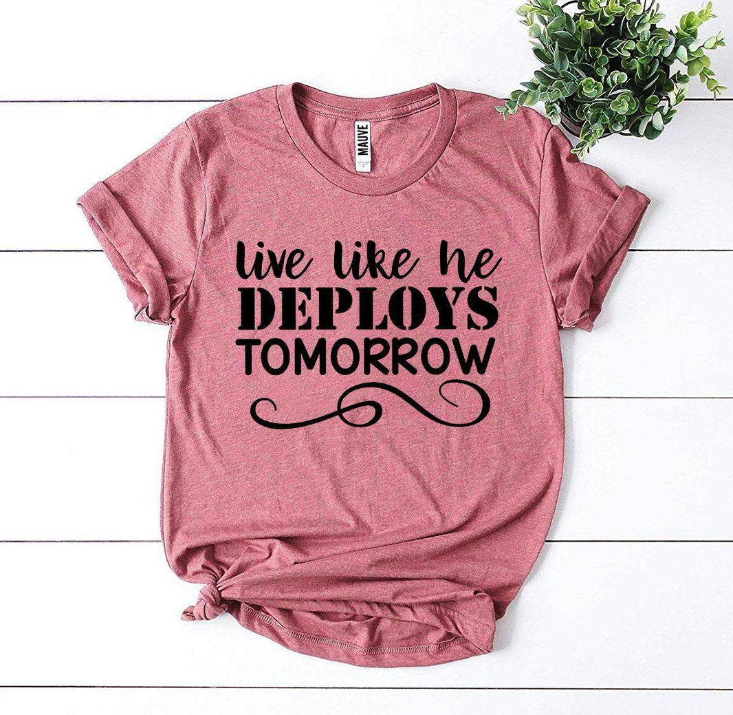Live Like He Deploys Tomorrow T-shirt Military Wife Shirt - My Store