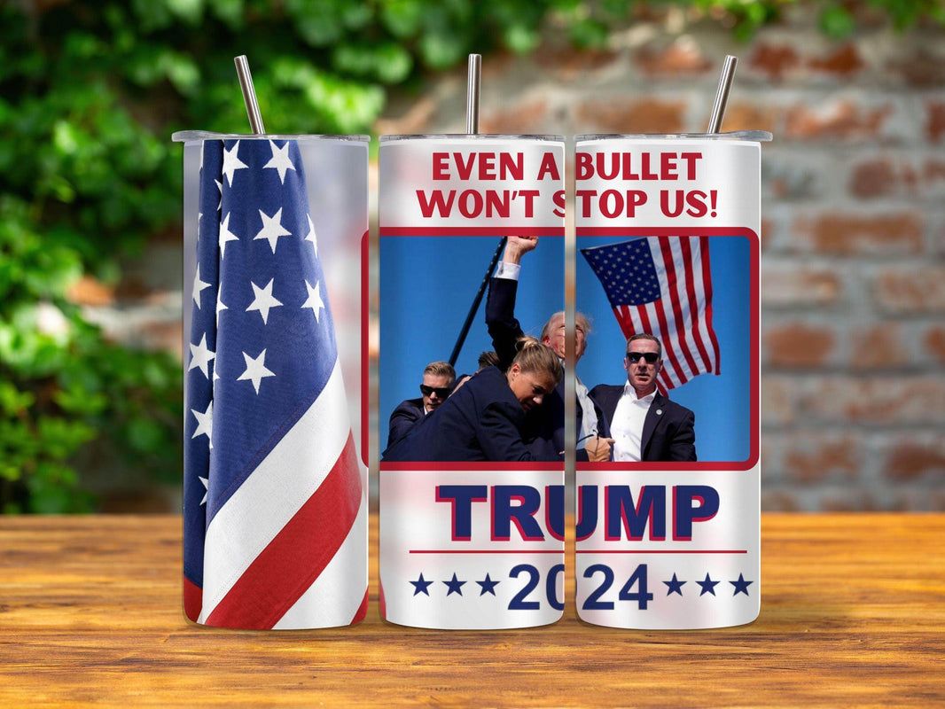 Trump 2024 Even a Bullet Won't Stop us Tumbler 20oz - My Store