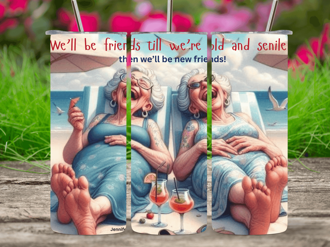 We'll Be Friends Till We're Old and Senile 20oz Tumbler - My Store
