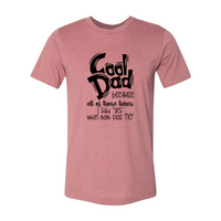 Cool Dad because all of those times I Said Yes when Mom said No | T-Shirt