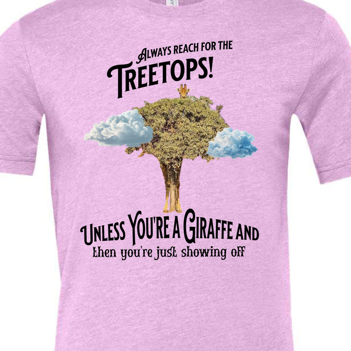 Always reach for the Treetops! Unless you're a Giraffe and then you're just showing off | Funny Giraffe T-shirt - My Store