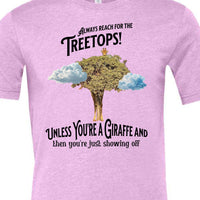 Always reach for the Treetops! Unless you're a Giraffe and then you're just showing off | Funny Giraffe T-shirt - My Store