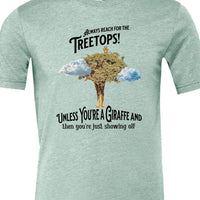 Always reach for the Treetops! Unless you're a Giraffe and then you're just showing off | Funny Giraffe T-shirt - My Store