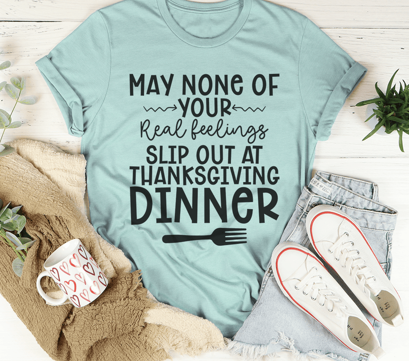May None Of Your Real Feelings Slip Out At Thanksgiving Dinner T-Shirt image 3