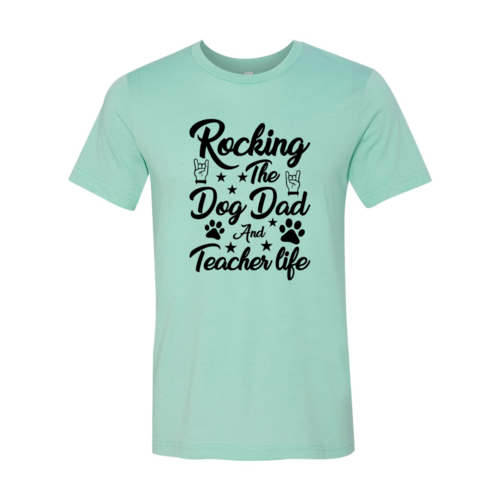 Rocking The Dog Dad And Teacher Life Shirt | Male T-shirt