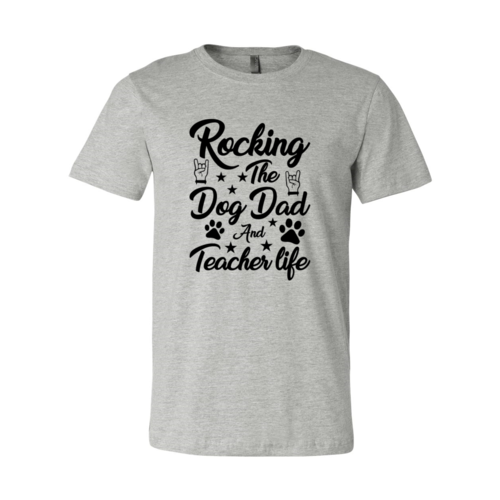 Rocking The Dog Dad And Teacher Life Shirt | Male T-shirt