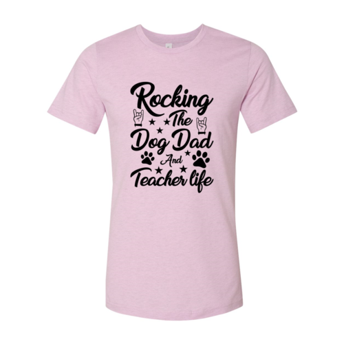 Rocking The Dog Dad And Teacher Life Shirt | Male T-shirt