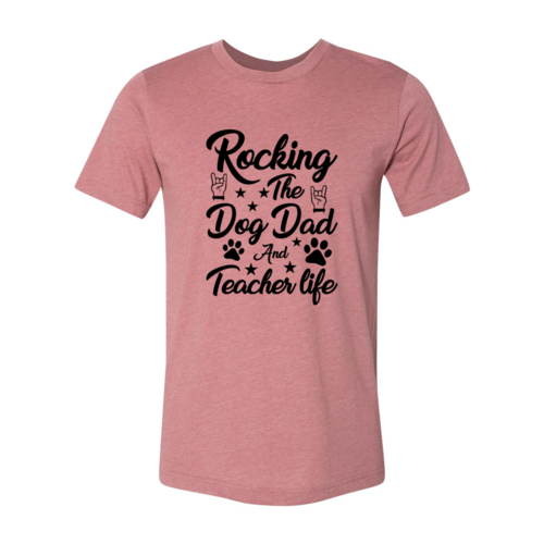 Rocking The Dog Dad And Teacher Life Shirt | Male T-shirt