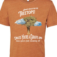 Always reach for the Treetops! Unless you're a Giraffe and then you're just showing off | Funny Giraffe T-shirt - My Store