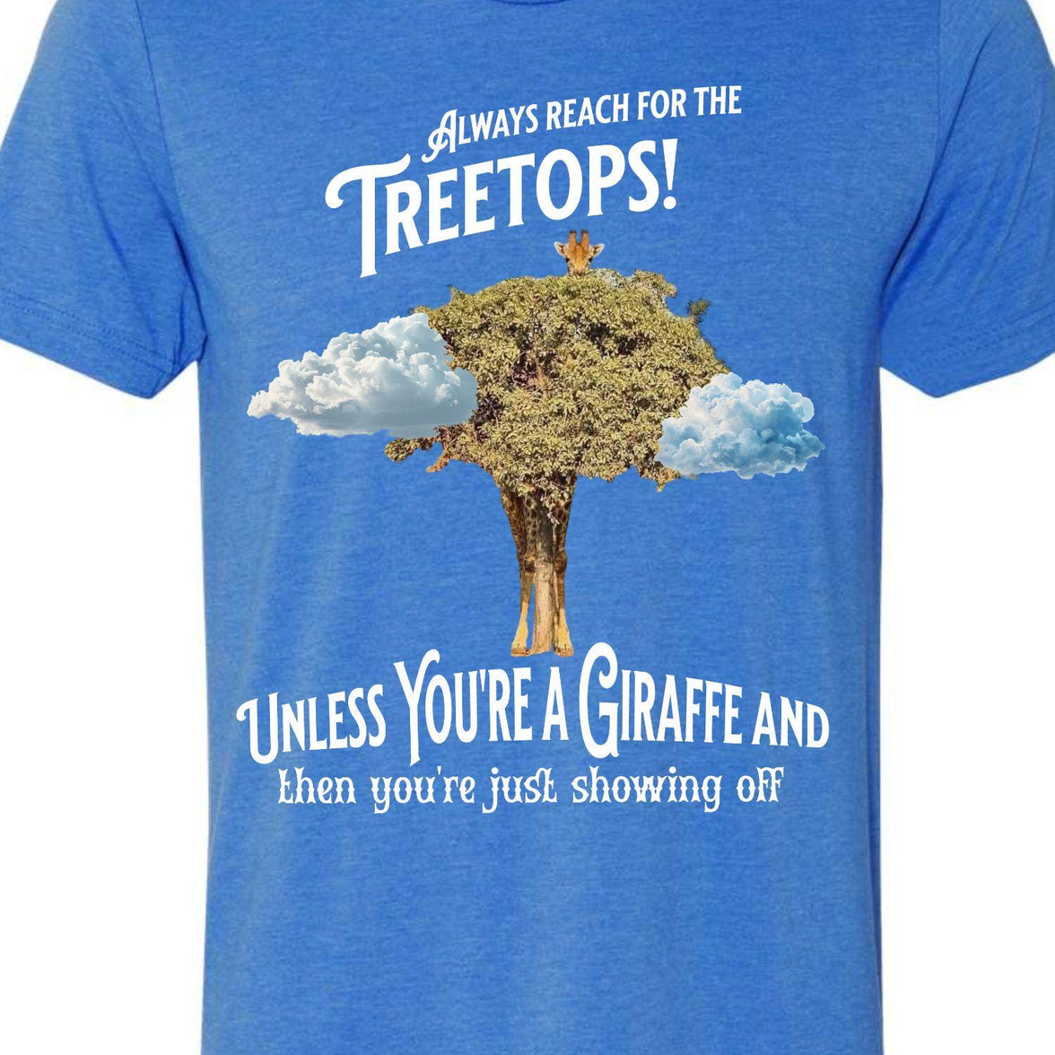 Always reach for the Treetops! Unless you're a Giraffe and then you're just showing off | Funny Giraffe T-shirt - My Store