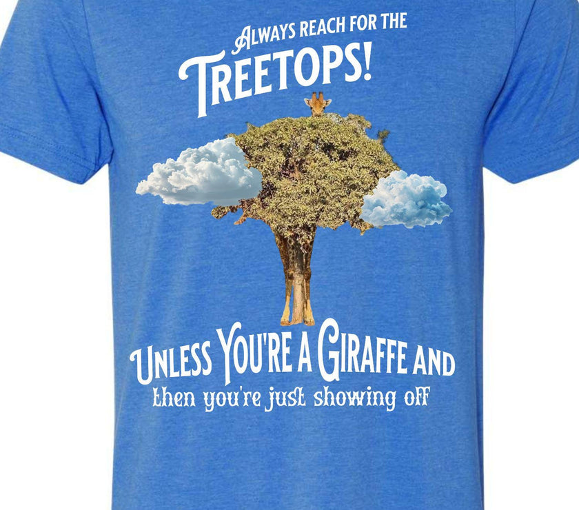 Always reach for the Treetops! Unless you're a Giraffe and then you're just showing off | Funny Giraffe T-shirt - My Store