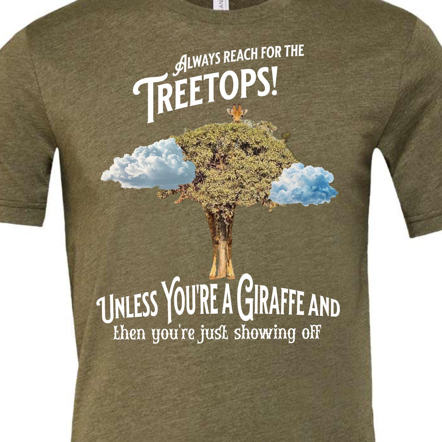 Always reach for the Treetops! Unless you're a Giraffe and then you're just showing off | Funny Giraffe T-shirt - My Store