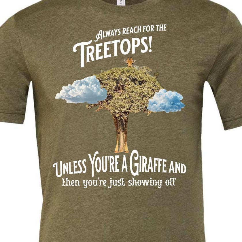 Always reach for the Treetops! Unless you're a Giraffe and then you're just showing off | Funny Giraffe T-shirt - My Store