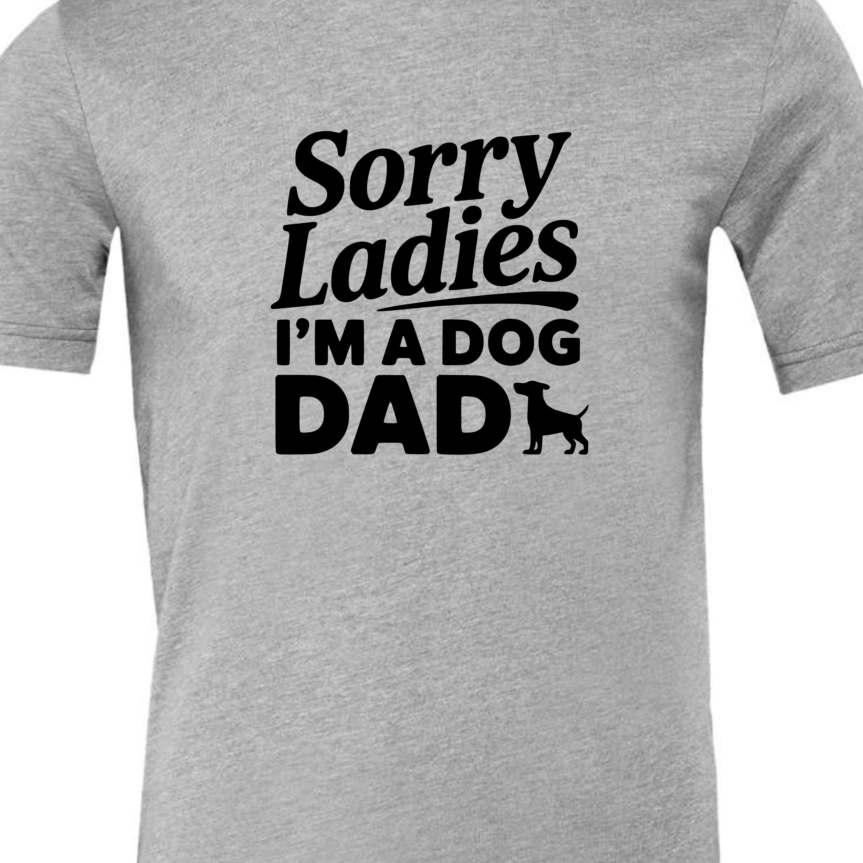Sorry Ladies I'm a Dog Dad | Men's T-Shirt