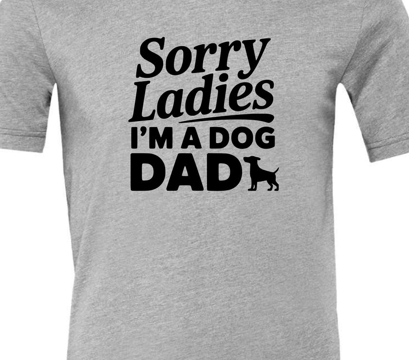 Sorry Ladies I'm a Dog Dad | Men's T-Shirt