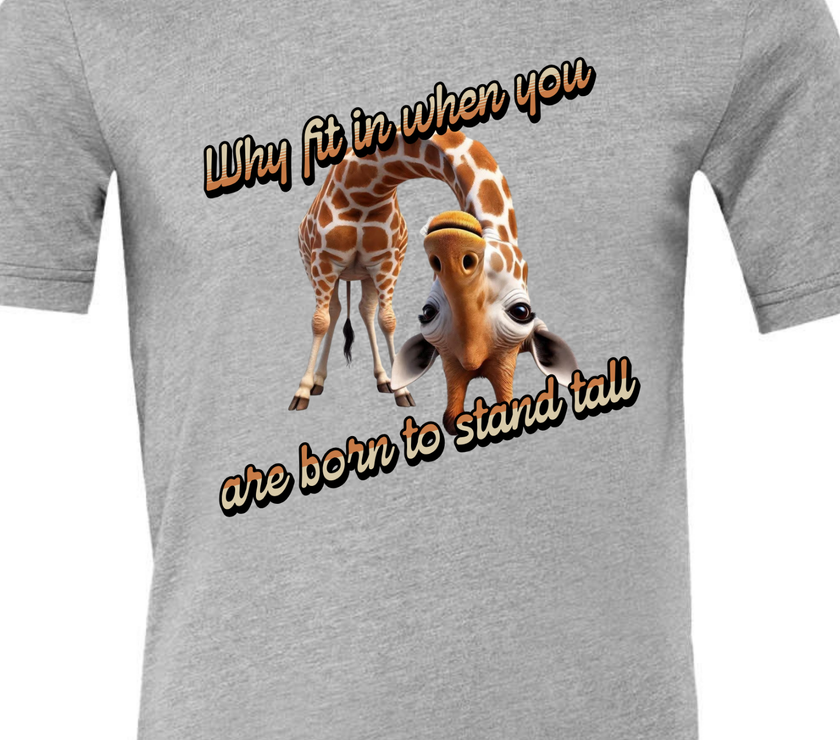 Why Fit in When You Are Born to Stand Tall - Giraffe lovers shirt Unisex T-Shirt - Crew Neck