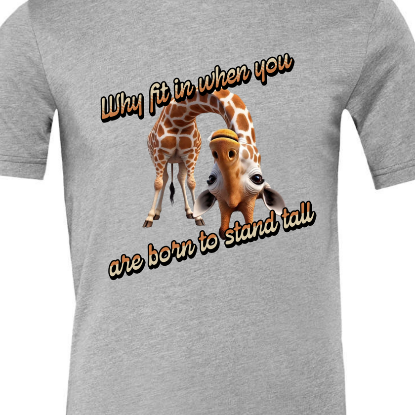 Why Fit in When You Are Born to Stand Tall - Giraffe lovers shirt Unisex T-Shirt - Crew Neck