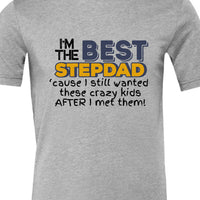 I'm the Best Stepdad cause I still wanted these crazy kids after I met them Male T-shirt