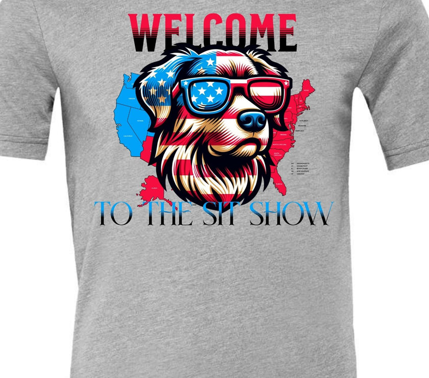 Welcome to the Sit Show - USA Pride - 4th of July - Patriotic - Dog Lovers