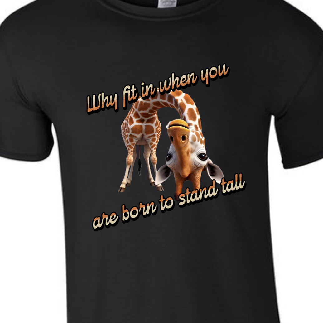 Why Fit in When You Are Born to Stand Tall - Giraffe lovers shirt Unisex T-Shirt - Crew Neck