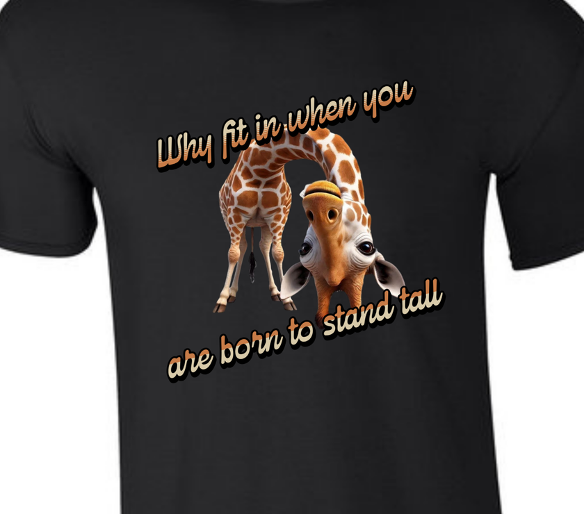 Why Fit in When You Are Born to Stand Tall - Giraffe lovers shirt Unisex T-Shirt - Crew Neck