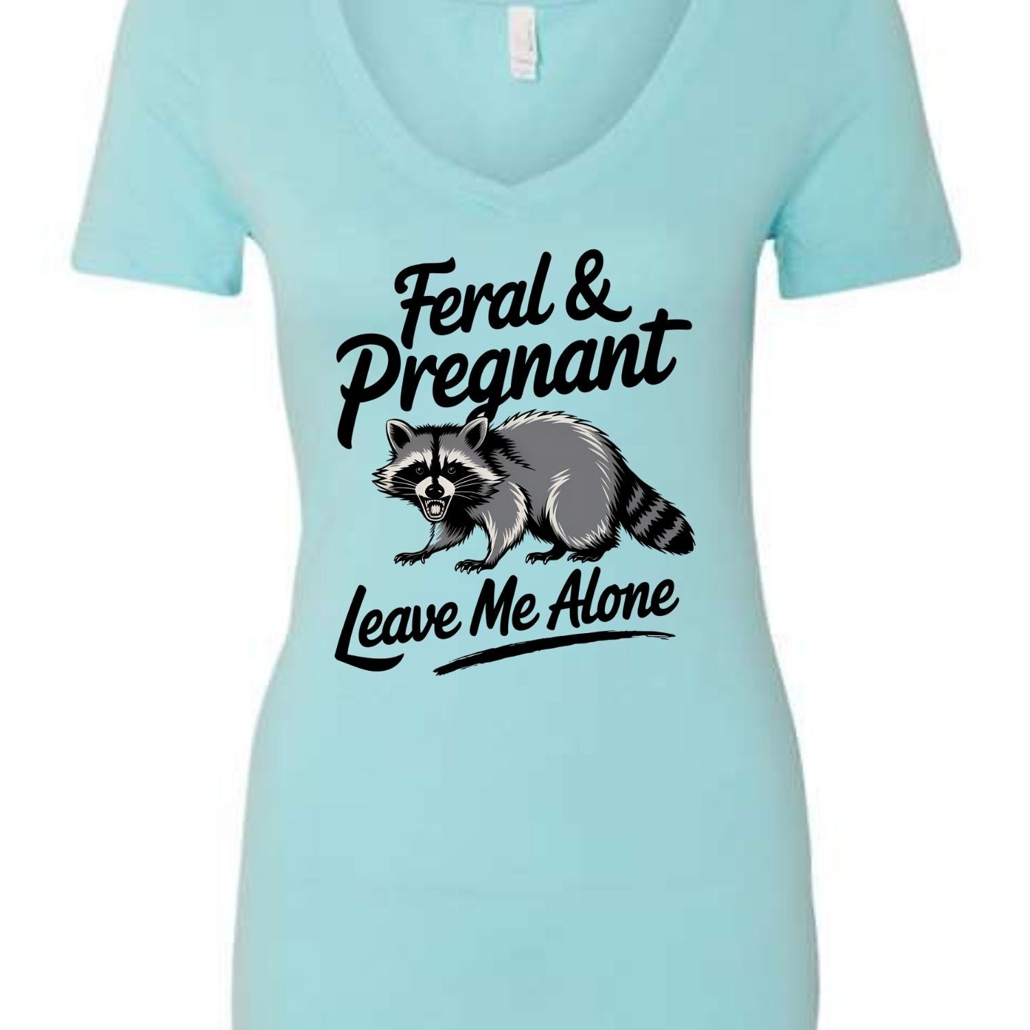 Feral and Pregnant - Leave Me Alone Funny Women's Shirt Both V-Neck and Crew