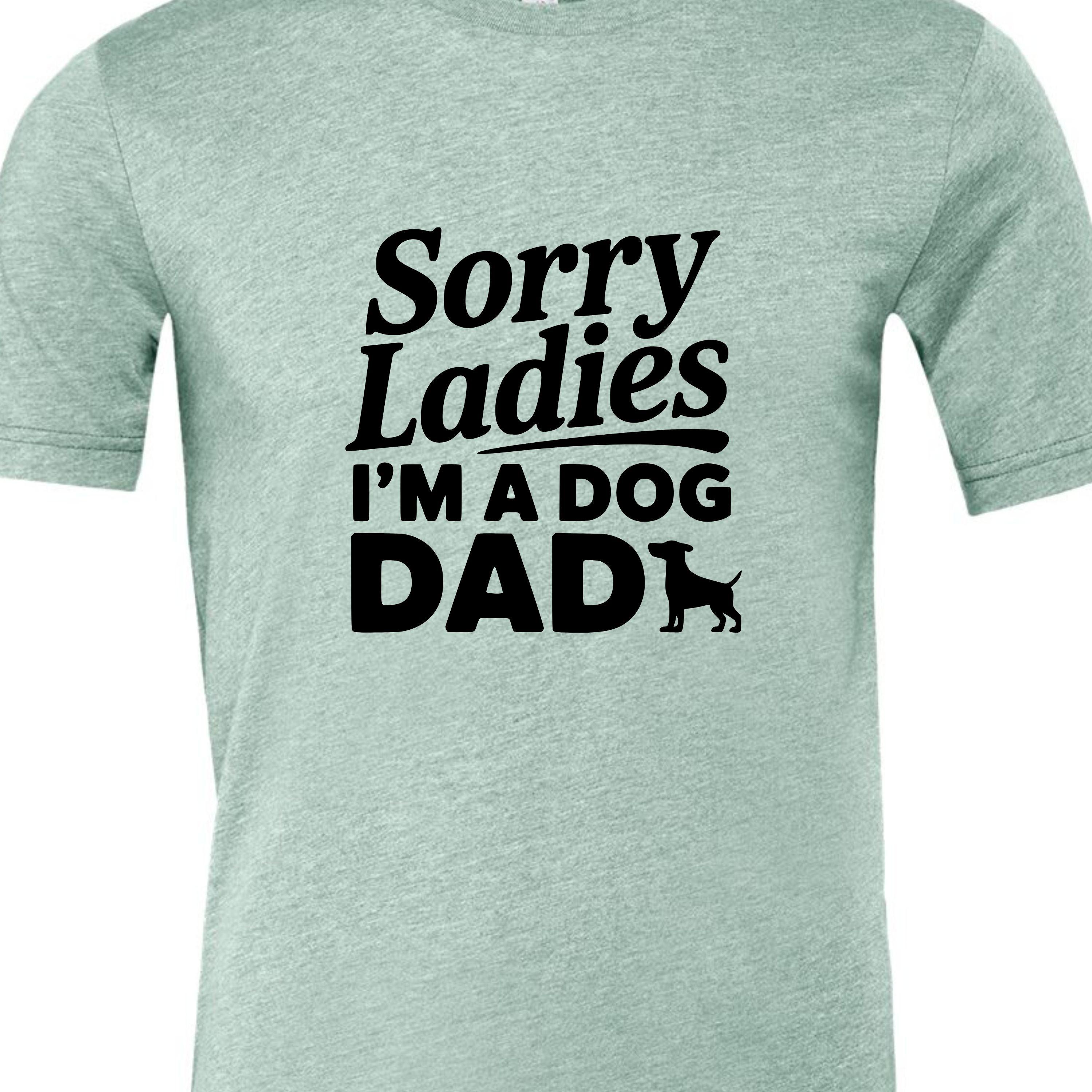 Sorry Ladies I'm a Dog Dad | Men's T-Shirt