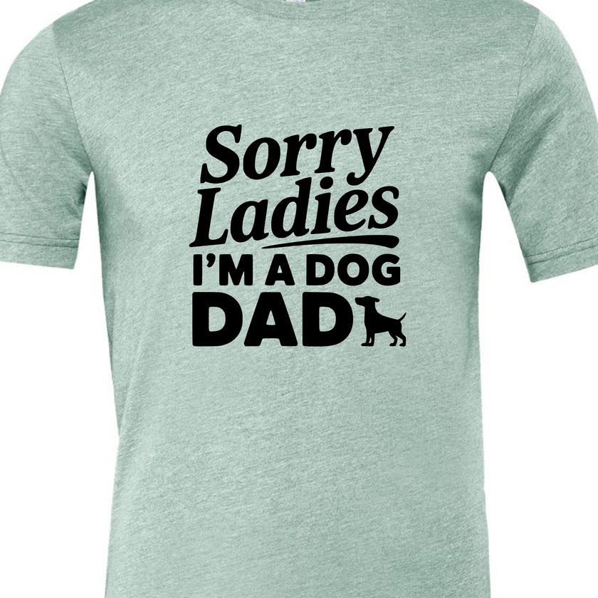 Sorry Ladies I'm a Dog Dad | Men's T-Shirt