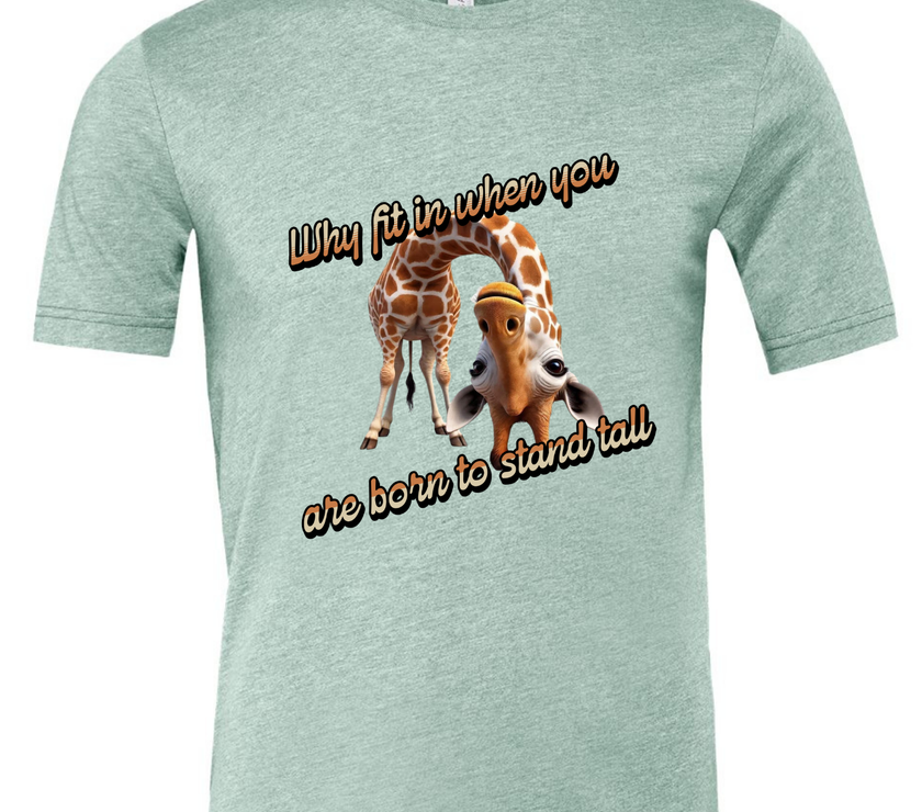 Why Fit in When You Are Born to Stand Tall - Giraffe lovers shirt Unisex T-Shirt - Crew Neck