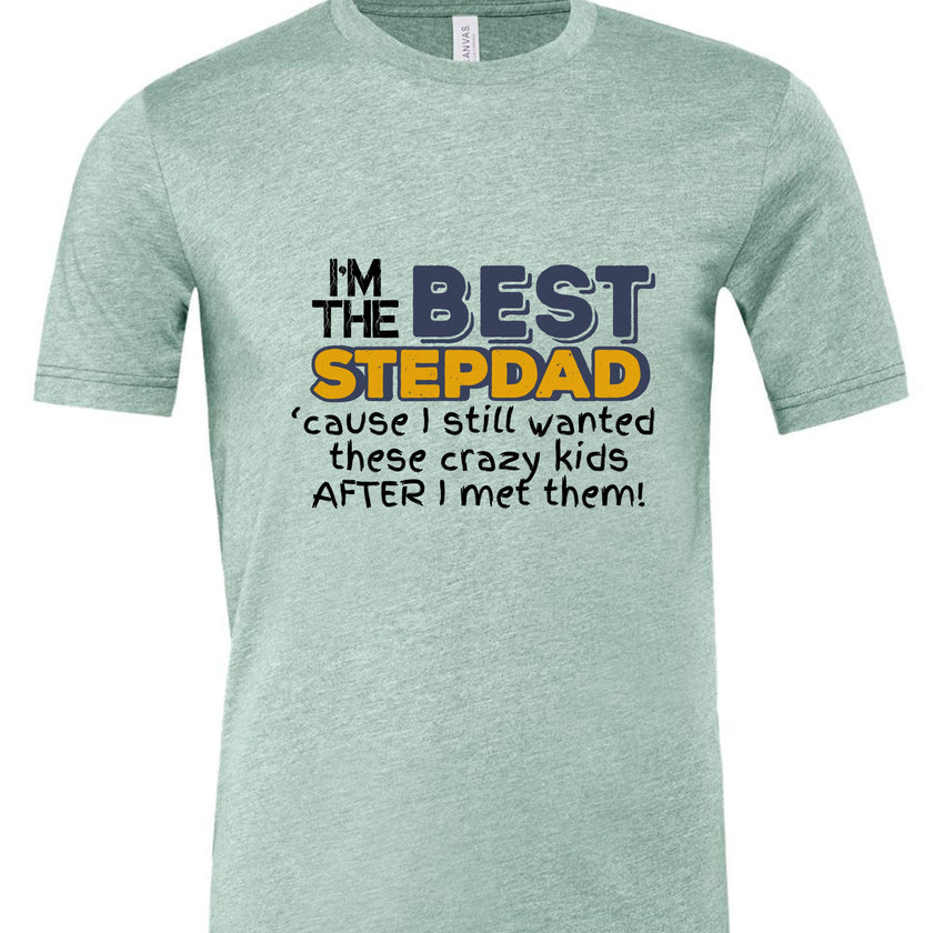 I'm the Best Stepdad cause I still wanted these crazy kids after I met them Male T-shirt