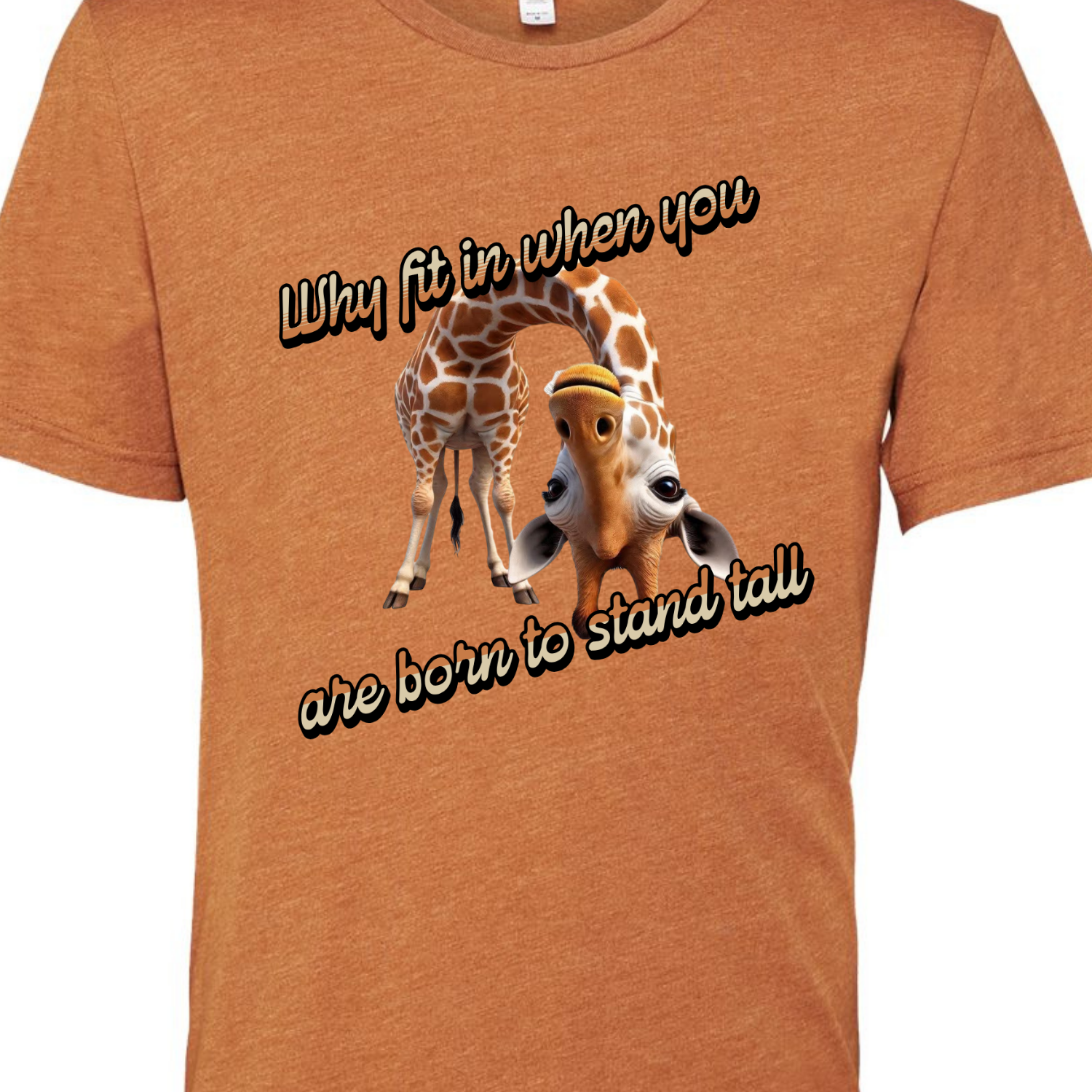 Why Fit in When You Are Born to Stand Tall - Giraffe lovers shirt Unisex T-Shirt - Crew Neck