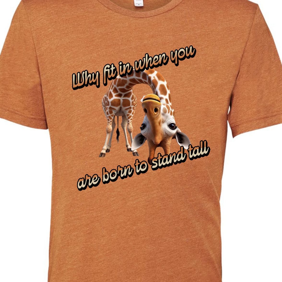 Why Fit in When You Are Born to Stand Tall - Giraffe lovers shirt Unisex T-Shirt - Crew Neck