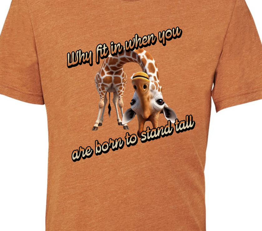 Why Fit in When You Are Born to Stand Tall - Giraffe lovers shirt Unisex T-Shirt - Crew Neck