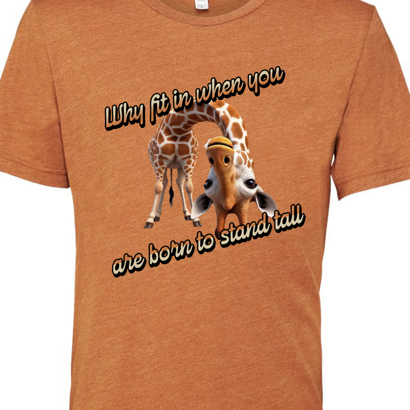 Why Fit in When You Are Born to Stand Tall - Giraffe lovers shirt Unisex T-Shirt - Crew Neck