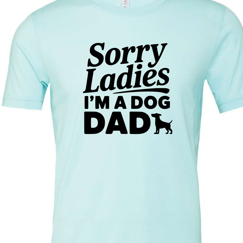 Sorry Ladies I'm a Dog Dad | Men's T-Shirt