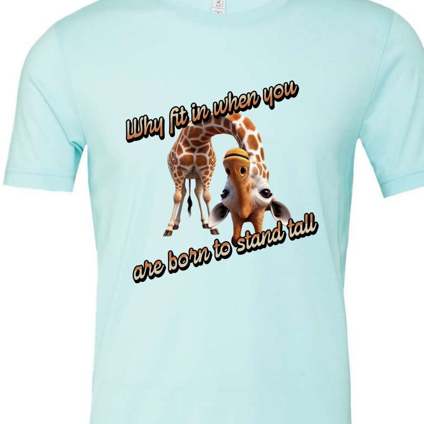 Why Fit in When You Are Born to Stand Tall - Giraffe lovers shirt Unisex T-Shirt - Crew Neck