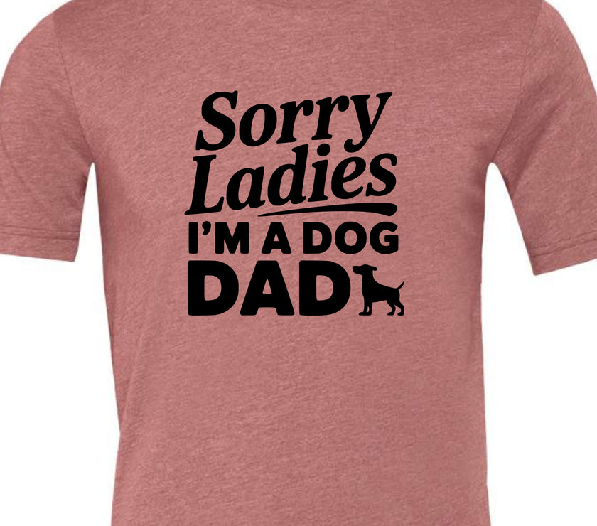 Sorry Ladies I'm a Dog Dad | Men's T-Shirt