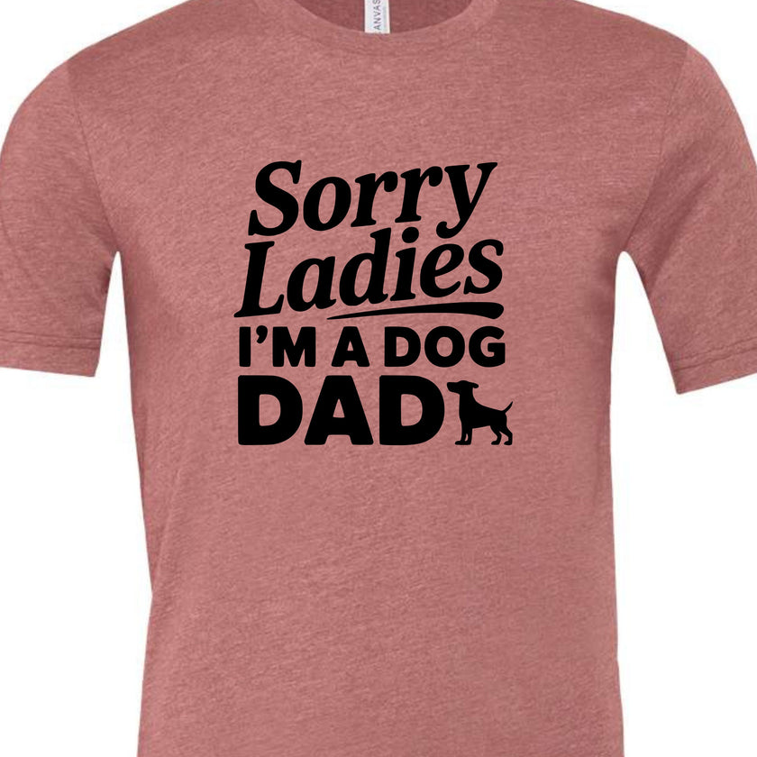 Sorry Ladies I'm a Dog Dad | Men's T-Shirt