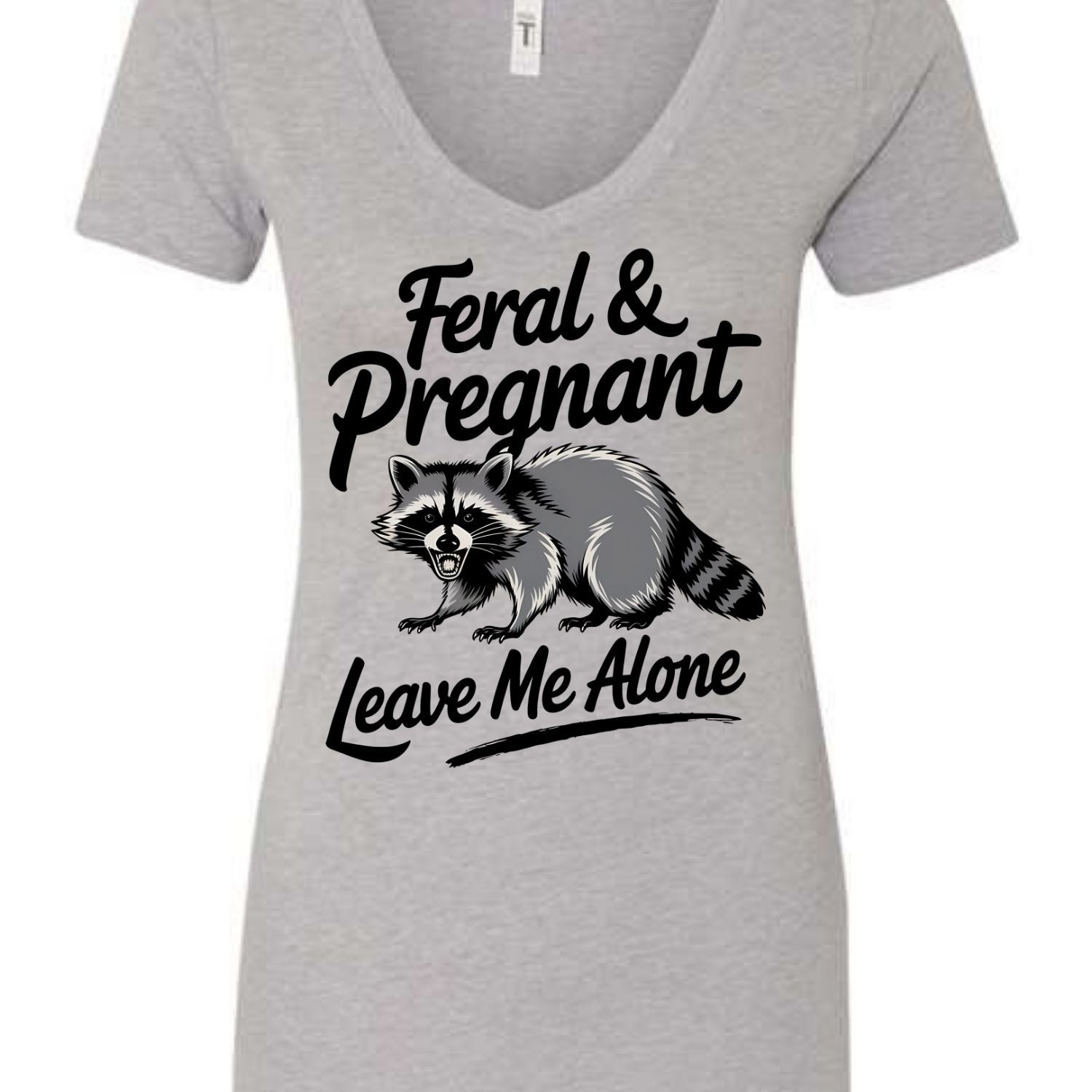 Feral and Pregnant - Leave Me Alone Funny Women's Shirt Both V-Neck and Crew