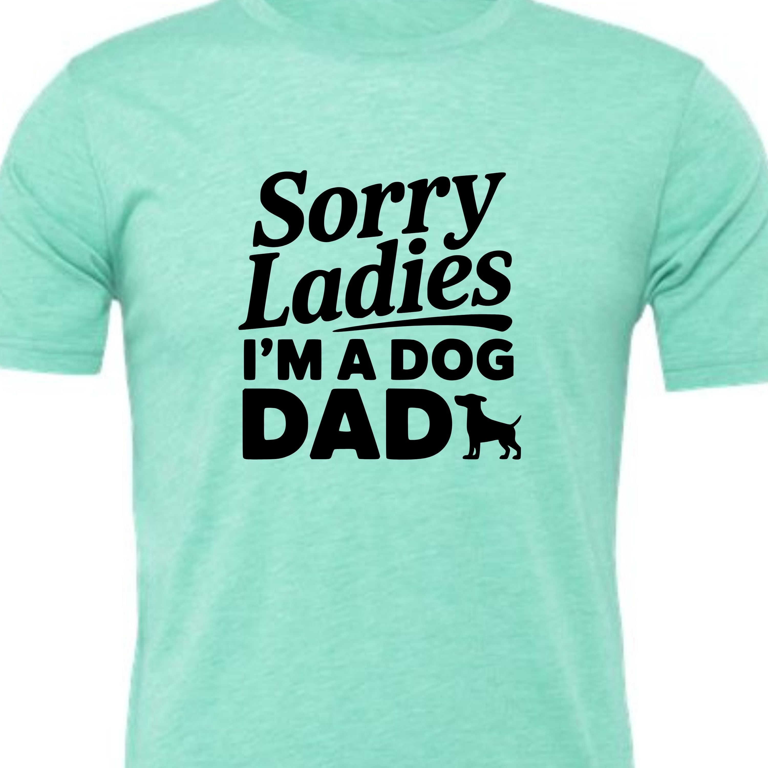 Sorry Ladies I'm a Dog Dad | Men's T-Shirt