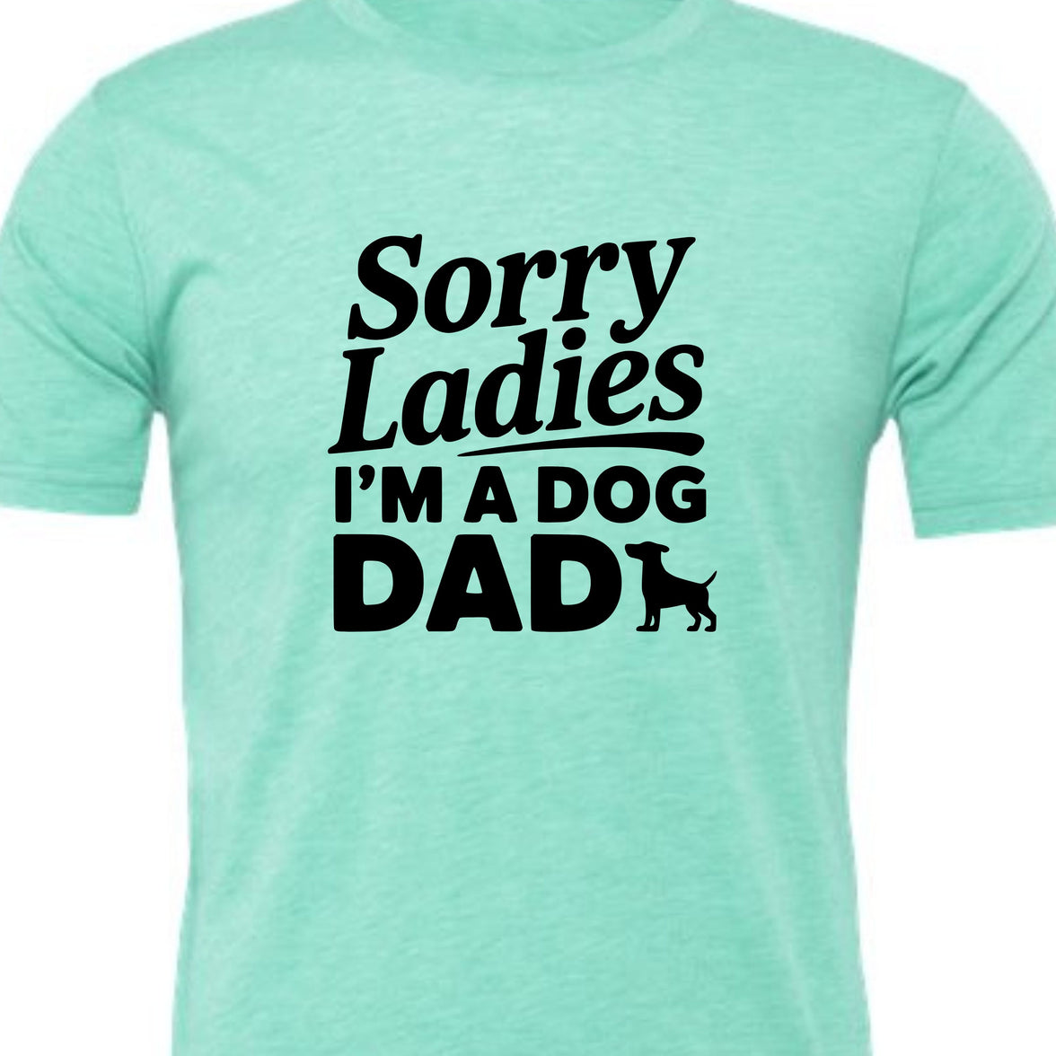Sorry Ladies I'm a Dog Dad | Men's T-Shirt