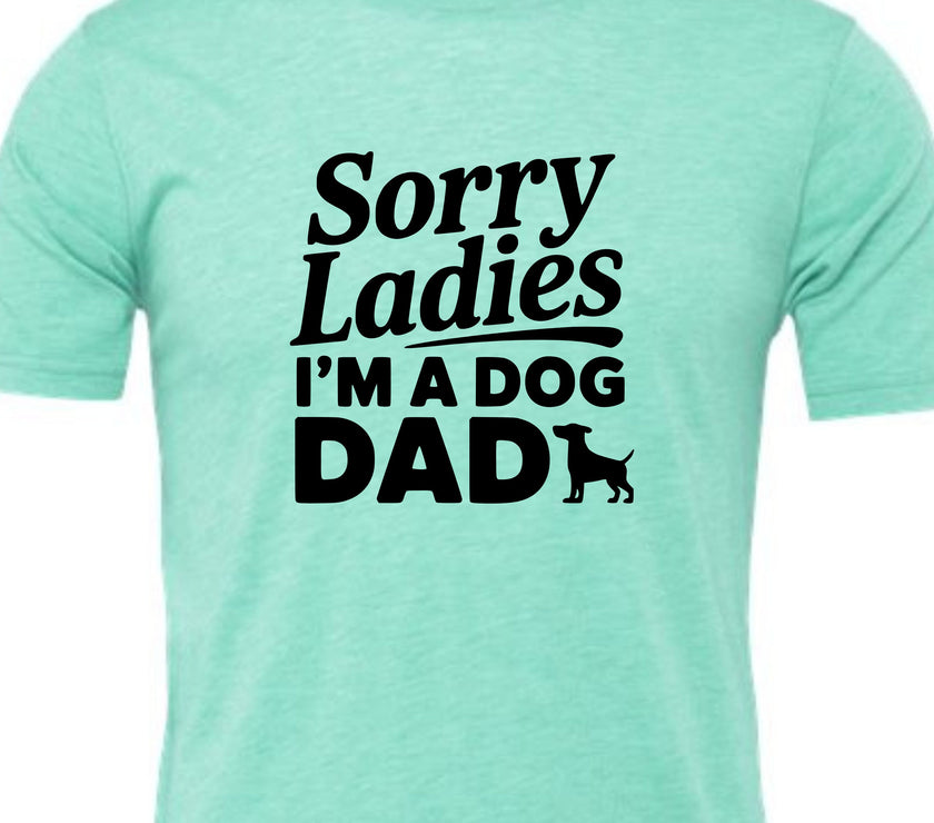 Sorry Ladies I'm a Dog Dad | Men's T-Shirt