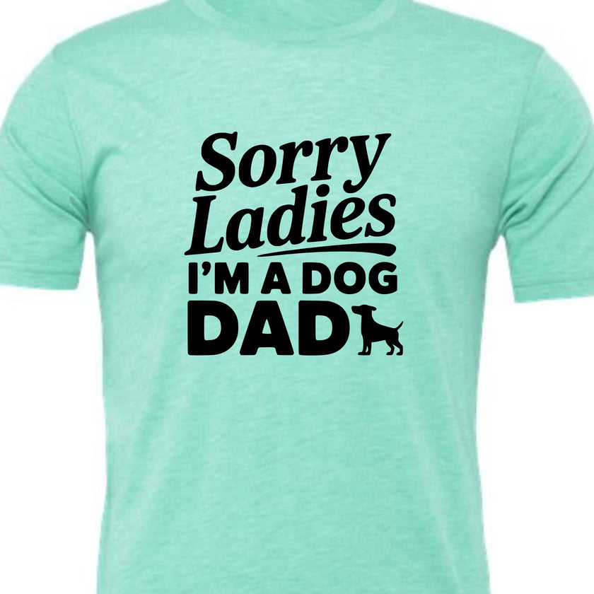 Sorry Ladies I'm a Dog Dad | Men's T-Shirt