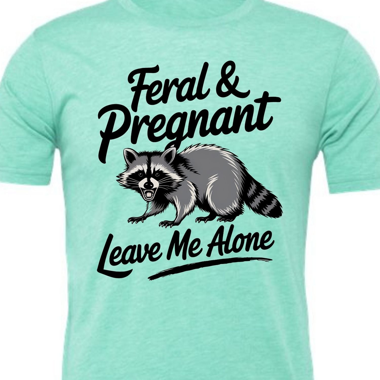 Feral and Pregnant - Leave Me Alone Funny Women's Shirt Both V-Neck and Crew