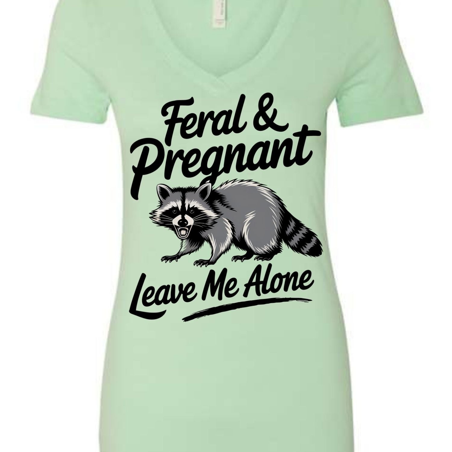 Feral and Pregnant - Leave Me Alone Funny Women's Shirt Both V-Neck and Crew