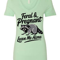 Feral and Pregnant - Leave Me Alone Funny Women's Shirt Both V-Neck and Crew