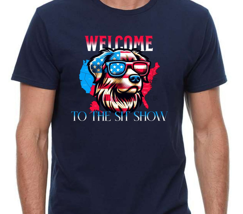 Welcome to the Sit Show - USA Pride - 4th of July - Patriotic - Dog Lovers