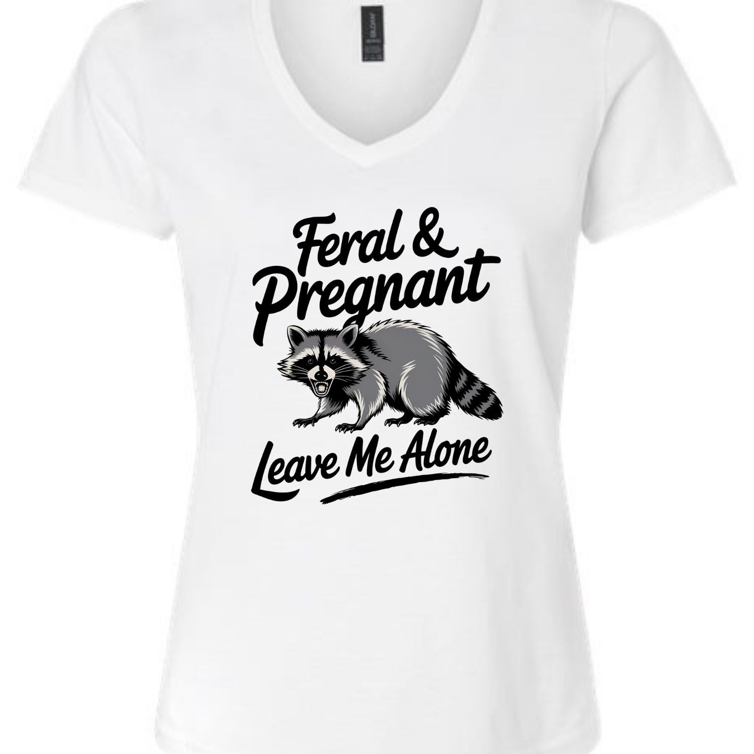 Feral and Pregnant - Leave Me Alone Funny Women's Shirt Both V-Neck and Crew